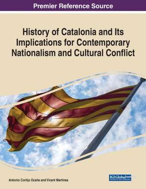 History of Catalonia and Its Implications for Contemporary Nationalism and Cultural Conflict de Antonio Cortijo Ocaña