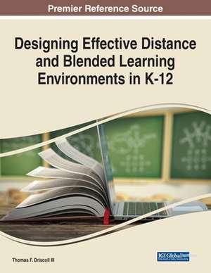 Designing Effective Distance and Blended Learning Environments in K-12 de Thomas F. Driscoll III