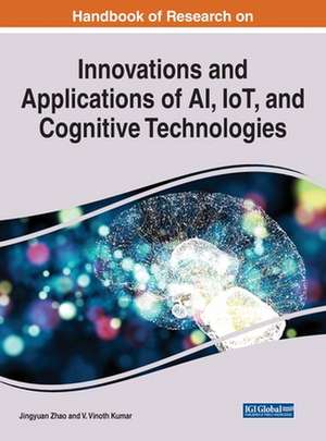 Handbook of Research on Innovations and Applications of AI, IoT, and Cognitive Technologies de V. Vinoth Kumar