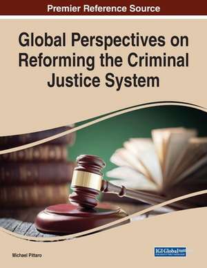 Global Perspectives on Reforming the Criminal Justice System de Michael Pittaro