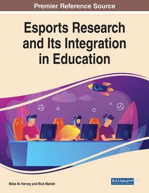 Esports Research and Its Integration in Education de Miles M. Harvey