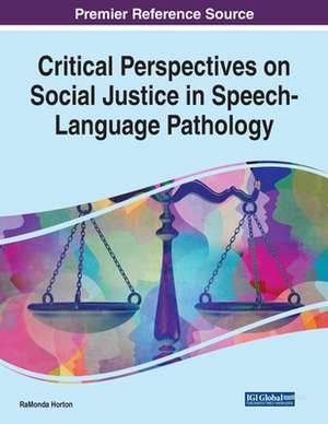 Critical Perspectives on Social Justice in Speech-Language Pathology de Ramonda Horton