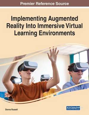 Implementing Augmented Reality Into Immersive Virtual Learning Environments de Donna Russell