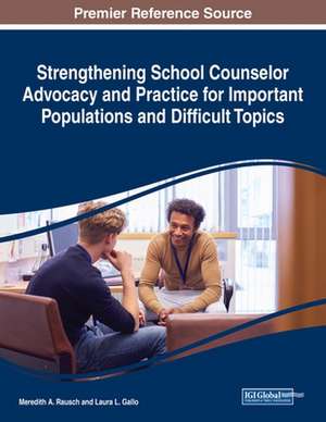 Strengthening School Counselor Advocacy and Practice for Important Populations and Difficult Topics de Meredith A. Rausch