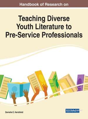 Handbook of Research on Teaching Diverse Youth Literature to Pre-Service Professionals de Danielle E. Hartsfield