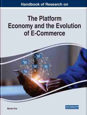 Handbook of Research on the Platform Economy and the Evolution of E-Commerce de Myriam Ertz