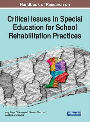 Handbook of Research on Critical Issues in Special Education for School Rehabilitation Practices de Sheresa Blanchard