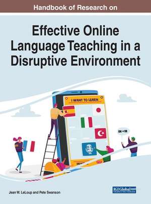 Handbook of Research on Effective Online Language Teaching in a Disruptive Environment de Jean W. LeLoup