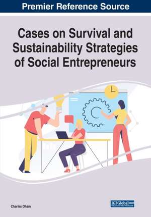 Cases on Survival and Sustainability Strategies of Social Entrepreneurs de Charles Oham