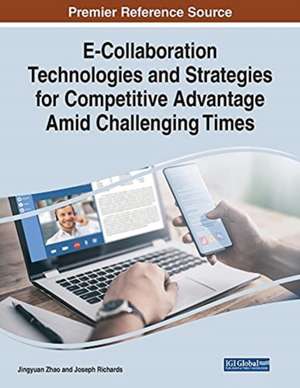 E-Collaboration Technologies and Strategies for Competitive Advantage Amid Challenging Times de Joseph Richards