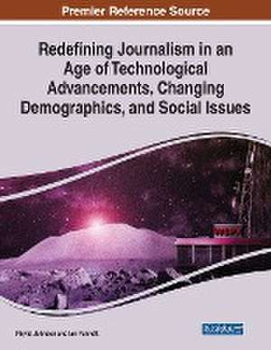 Redefining Journalism in an Age of Technological Advancements, Changing Demographics, and Social Issues de Phylis Johnson