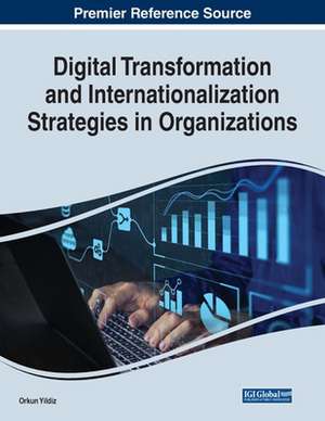 Digital Transformation and Internationalization Strategies in Organizations de Orkun Yildiz