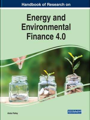 Handbook of Research on Energy and Environmental Finance 4.0 de Abdul Rafay