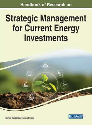 Handbook of Research on Strategic Management for Current Energy Investments de Hasan Dinçer