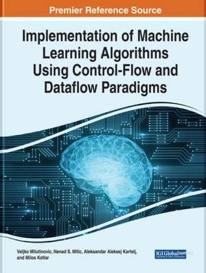 Implementation of Machine Learning Algorithms Using Control-Flow and Dataflow Paradigms de Veljko Milutinovi¿