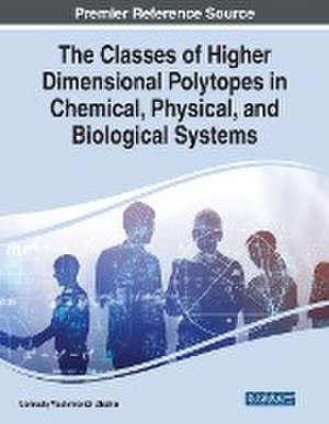 The Classes of Higher Dimensional Polytopes in Chemical, Physical, and Biological Systems de Gennadiy Vladimirovich Zhizhin