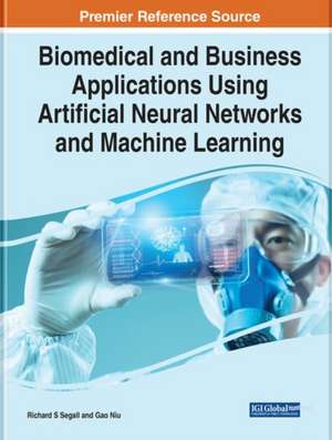 Biomedical and Business Applications Using Artificial Neural Networks and Machine Learning de Richard S. Segall