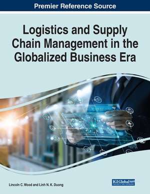 Logistics and Supply Chain Management in the Globalized Business Era de Lincoln C Wood