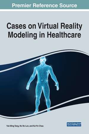 Cases on Virtual Reality Modeling in Healthcare de Ka Yin Chau