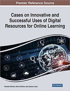 Cases on Innovative and Successful Uses of Digital Resources for Online Learning de Jessica Lantz