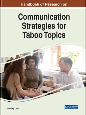 Handbook of Research on Communication Strategies for Taboo Topics de Geoffrey D. Luurs