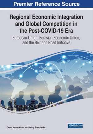 Regional Economic Integration and Global Competition in the Post-COVID-19 Era de Oxana Karnaukhova