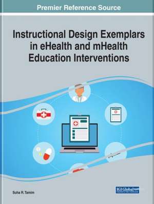 Instructional Design Exemplars in eHealth and mHealth Education Interventions de Suha R. Tamim