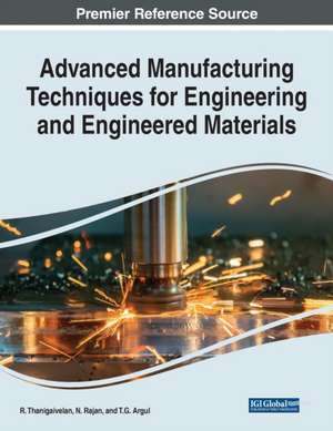 Advanced Manufacturing Techniques for Engineering and Engineered Materials de T. G. Argul