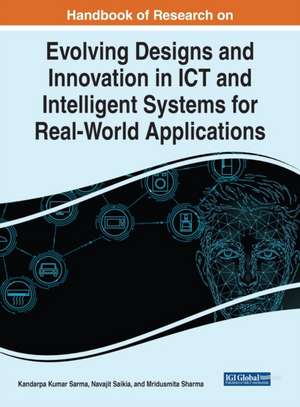 Handbook of Research on Evolving Designs and Innovation in ICT and Intelligent Systems for Real-World Applications de Navajit Saikia