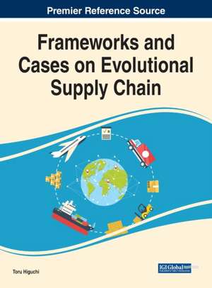 Frameworks and Cases on Evolutional Supply Chain de Toru Higuchi