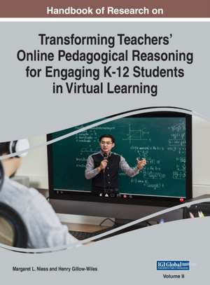 Handbook of Research on Transforming Teachers' Online Pedagogical Reasoning for Engaging K-12 Students in Virtual Learning, VOL 2 de Henry Gillow-Wiles