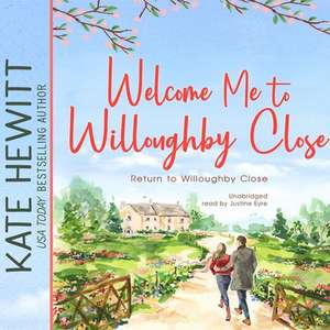 Welcome Me to Willoughby Close Lib/E: A Return to Willoughby Close Romance de Kate Hewitt