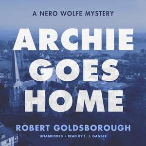 Archie Goes Home: A Nero Wolfe Mystery de Robert Goldsborough