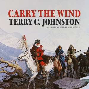 Carry the Wind Lib/E de Terry C. Johnston