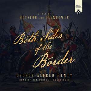 Both Sides of the Border Lib/E: A Tale of Hotspur and Glendower de G. A. Henty