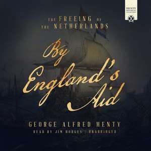 By England's Aid Lib/E: The Freeing of the Netherlands de G. A. Henty