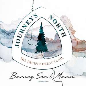 Journeys North Lib/E: The Pacific Crest Trail de Barney Scout Mann