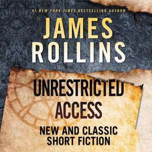 Unrestricted Access Lib/E: New and Classic Short Fiction de James Rollins