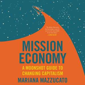 Mission Economy Lib/E: A Moonshot Guide to Changing Capitalism de Mariana Mazzucato