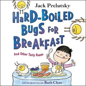 Hard-Boiled Bugs for Breakfast: And Other Tasty Poems de Jack Prelutsky