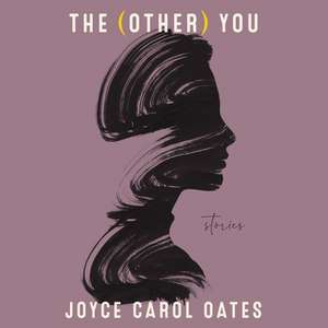 The (Other) You: Stories de Joyce Carol Oates