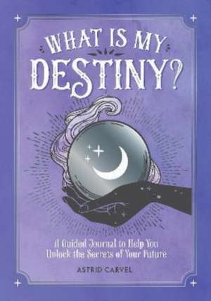 Carvel, A: What is My Destiny? de Astrid Carvel