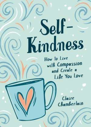 Chamberlain, C: Self-Kindness de Claire Chamberlain