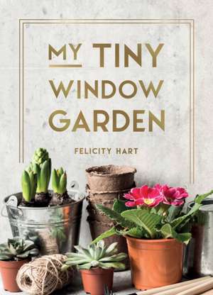 My Tiny Window Garden de Felicity Hart