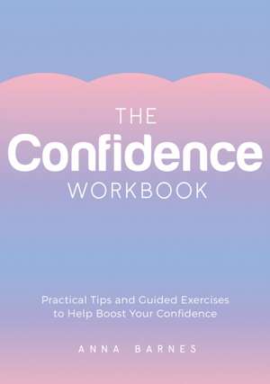 The Confidence Workbook de Anna Barnes