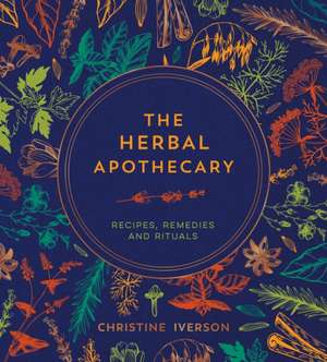 The Herbal Apothecary de Christine Iverson