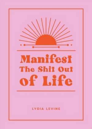 Levine, L: Manifest the Shit Out of Life de Lydia Levine