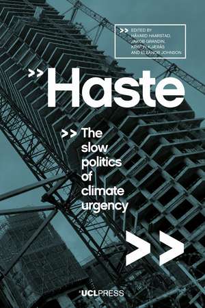 Haste: The Slow Politics of Climate Urgency de Håvard Haarstad