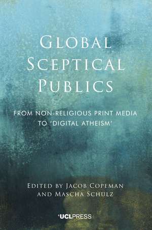 Global Sceptical Publics: From Nonreligious Print Media to ‘Digital Atheism' de Jacob Copeman