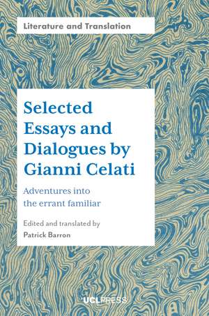 Selected Essays and Dialogues by Gianni Celati: Adventures into the Errant Familiar de Patrick Barron